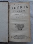 Hooft, P.C.. - P.C. Hóófts Henrik de Grote. Zyn leven en bedryf.