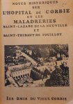 Les Amis du Vieux Corbie - Notes historiques sur l'hopital de Corbie et les maladreries Saint-Lazare de la Neuville et Saint-Thibaut de Fouilloy
