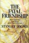 LOOMIS, Stanley - The Fatal Friendship, Marie Antoinette, Count Fersen, and the Flight to Varennes