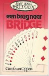 Oppen, Carol G.J. van - Een brug naar bridge -Leer goed bridgen!