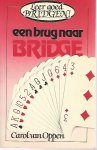 Oppen, Carol G.J. van - Een brug naar bridge -Leer goed bridgen!
