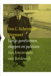 Ina Schermer-Vermeer 102270, Ina C. Schermer-Vermeer - Langs gevelstenen, sloppen en paleizen het Amsterdam van Bordewijk