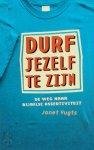 Jeanette Vugts - Durf jezelf te zijn de weg naar bijbelse assertiviteit