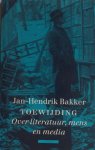Bakker, Jan-Hendrik. - Toewijding. Over literatuur, mens en media. Bakker, Jan-Hendrik. - Toewijding. Over literatuur, mens en media.