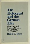 Rainer C. Baum - The Holocaust and the German Elite Genocide and National Suicide in Germany, 1871-1945