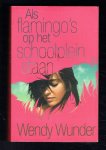 Wunder, Wendy - Als flamingo's op het schoolplein staan