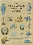 Dorothy Bosomworth - Der viktorianische Haushaltskatalog eine vollständige Sammlung von über fünftausend Artikeln zur Einrichtung und Dekoration des viktorianischen Heimes
