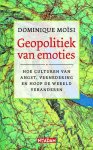 D. Moïsi - Geopolitiek van emoties hoe culturen van angst, vernedering en hoop de wereld veranderen