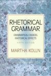 Kolln, Martha - Rhetorical Grammar / Grammatical Choices, Rhetorical Effects