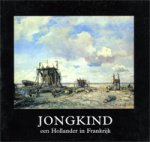 JONGKIND -  Sillevis, John & Elisabeth Stades-Vischer: - Jongkind. Een Hollander in Frankrijk.