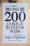 Kruismans, Bert - Ons 200-jarige koninkrijk 1815-2015. De waarheid over België & Nederland