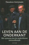 Dalrymple, Theodore - Leven aan de onderkant. Het systeem dat de onderklasse instandhoudt Dalrymple, Theodore - Leven aan de onderkant. Het systeem dat de onderklasse instandhoudt