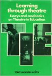 Jackson, Tony (ed.) - Learning through theatre. Essays and casebooks on Theatre in Education