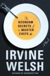 Irvine Welsh - The Bedroom Secrets Of The Master Chefs