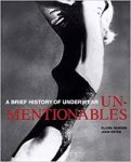 Benson, Elaine, Esten, John. - Unmentionables, a brief history of underwear