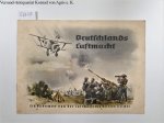 Kölnische Zeitung Stadt-Anzeiger: - Deutschlands Luftmacht. Ein Bilderwerk von der Luftwaffe des Dritten Reiches.
