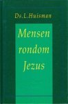 Huisman, Ds. L. - Mensen rondom Jezus