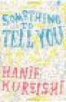 Kureishi, Hanif - SOMETHING TO TELL YOU Kureishi, Hanif - SOMETHING TO TELL YOU