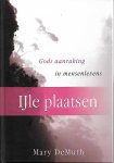 DeMuth, Mary - de IJLE PLAATSEN / Gods aanraking in mensenlevens