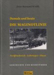 Wahl, Jean-Bernard - Damals und heute. Die Maginotlinie. Nordfrankreich - Lothringen - Elsass. Geschichte und Reiseführer Wahl, Jean-Bernard - Damals und heute. Die Maginotlinie. Nordfrankreich - Lothringen - Elsass. Geschichte und Reiseführer