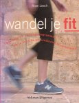 Leach, Rose - Wandel je fit. Adviezen en trainingsprogramma`s om je conditie al wandelend te verbeteren