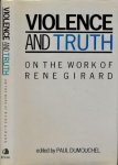 Dumouchel, Paul - Violence and Truth: On the Work of Rene Girard (European Thought)