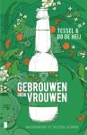 Tessel de Heij, Dorris de Heij - Gebrouwen door Vrouwen Van brouwhobby tot succesvol biermerk Tessel de Heij, Dorris de Heij - Gebrouwen door Vrouwen Van brouwhobby tot succesvol biermerk