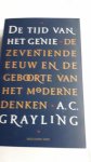 GRAYLING, A.C. - De tijd van het genie / de zeventiende eeuw en de geboorte van het moderne denken