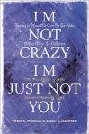 Pearman, Roger R.; Albritton, Sarah C. - I'm Not Crazy, I'm Just Not You - The Real Meaning of the 16 Personality Types.