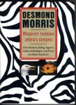 Morris, Desmond - Waarom hebben zebra`s strepen / Over dromen, bedrog, begeerte, status, stemmingen, conflicten en relaties bij dieren