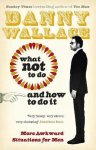 Danny Wallace - What Not To Do & How To Do It