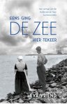 Eva Vriend - Eens ging de zee hier tekeer Het verhaal van de Zuiderzee en haar kustbewoners