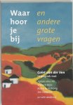 C. van der Ven - Waar hoor je bij en andere grote vragen