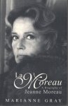 Gray, Marianne - La Moreau.  A biography of Jeanne Moreau