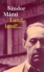 Marai, Sandor - Land, land ! ... Marai, Sandor - Land, land ! ...