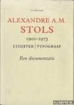 Dijk, C. van - Alexandre A.M. Stols 1900 - 1973: uitgever/typograaf: een documentatie