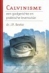 Beeke, J. R. - Calvinisme; Een Godgerichte en praktische levensvisie Beeke, J. R. - Calvinisme; Een Godgerichte en praktische levensvisie