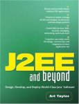 Taylor, Art - J2EE and Beyond: Design, Develop, and Deploy World-Class Java Software