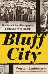 Preston Lauterbach - Bluff City: The Secret Life of Photographer Ernest Withers.