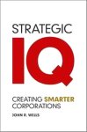 Wells, John R. . [ isbn 9780470978283 ] ( Gesigneerd met een kleine opdracht door de auteur . ) - Strategic IQ . ( Creating Smarter Corporations . ) Why do once-successful companies fail? The book identifies 3 types of inertia that can be fatal to the most successful company: strategic/structural/ personal. -