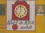 Kerkmeyer-Bakker, Joh[anna]. W.,  Mevr. - Wat de klok vertelt. Met versjes van Mevr. Joh[anna]. W. Kerkmeyer-Bakker