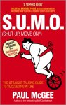 Paul McGee 42897 - S.U.M.O (Shut Up, Move On) The Straight-Talking Guide to Succeeding in Life