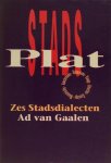 Gaalen, Ad van. - Stadsplat. De dialecten van zes grote steden