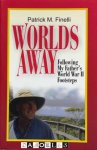 Patrick M. Finelli - Worlds Away. Following My Father's World War II Footsteps Patrick M. Finelli - Worlds Away. Following My Father's World War II Footsteps