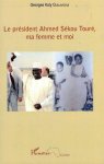Guilavogui, Georges Koly - Le président Ahmed Sékou Touré, ma femme et moi.