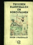 Wagenaar, I. - Tusschen kannibalen en kokospalmen.