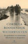 Cordula Rooijendijk 60777 - Waterwolven: een geschiedenis van stormvloeden, dijkenbouwers en droogmakers
