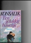 Konsalik, Heinz G - Een gelukkig huwelijk