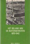 Clemens, A.H. e.a. - Het belang van de Buitengewesten, 1870-1942, economische expansie en koloniale staatsvorming in de Buitengewesten van Nederlands Indie