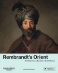 REMBRANDT -  Brinkmann, Bodo & Gabriel Dette & Michael Philipp, et al: - Rembrandt’s Orient. West Meets East in Dutch art of the 17th Century.